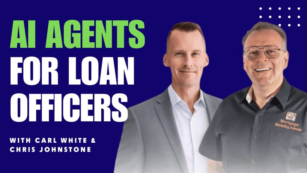 Carl White & Chris Johnstone Shares How Loan Officers Can Use AI Agents to Close More Loans & Win Referrals
