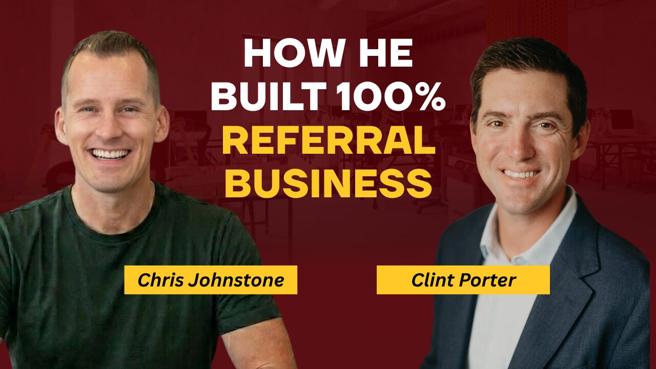 How Clint Porter Built a 100% Referral-Based Mortgage Business Using AI & Realtor Partnerships
