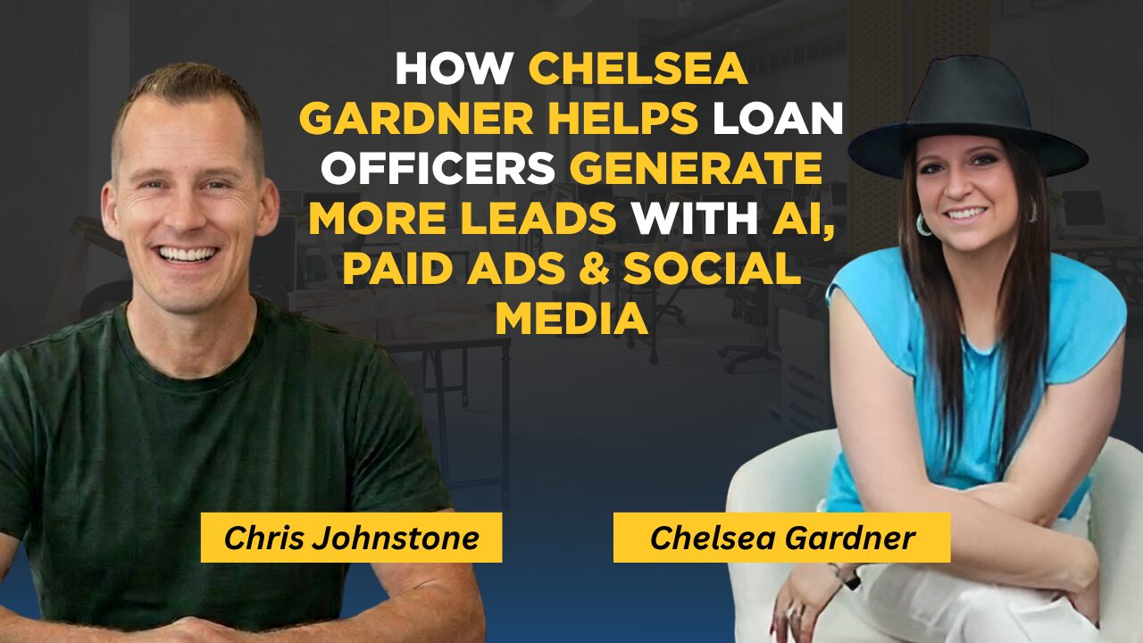 How Chelsea Gardner Helps Loan Officers Generate More Leads With AI, Paid Ads & Social Media