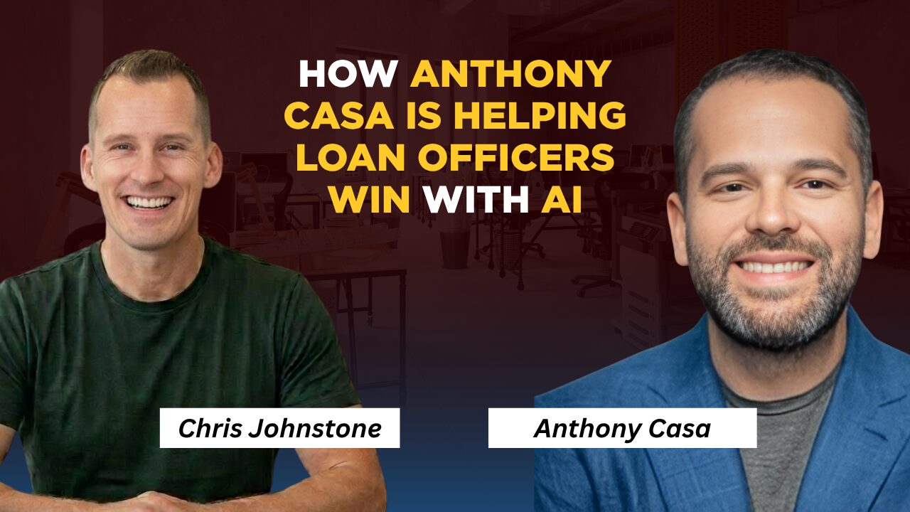 How Anthony Casa Is Helping Loan Officers Win With AI, Relationships & Specialty Lending