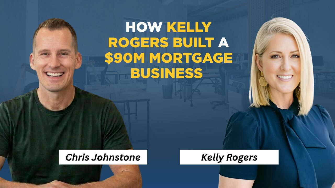 How Kelly Rogers Is Building a $90M Mortgage Business Through Relationships, Data & AI