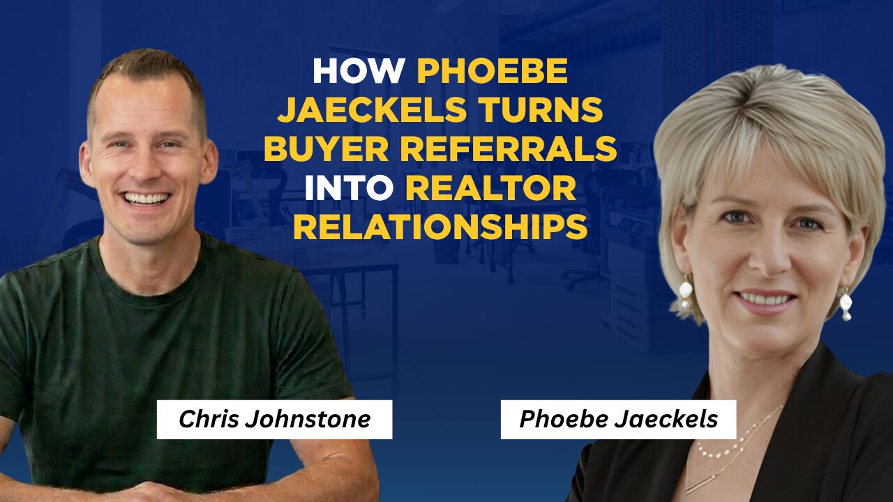 How Phoebe Jaeckels Turns Buyer Referrals Into Realtor Relationships & Closed Loans